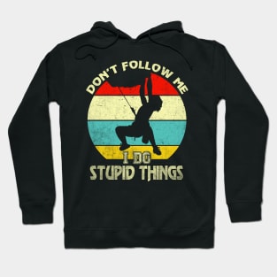 I DO STUPID THINGS ROCK CLIMBING Hoodie